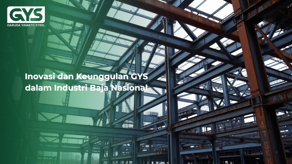 GYS - Inovasi dan Keunggulan GYS dalam Industri Baja Nasional - GYS