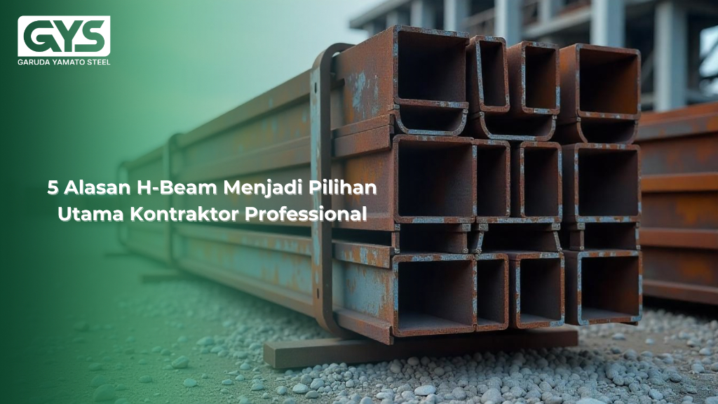 H-Beam - 5 Alasan H-Beam Menjadi Pilihan Utama Kontraktor Professional - GYS