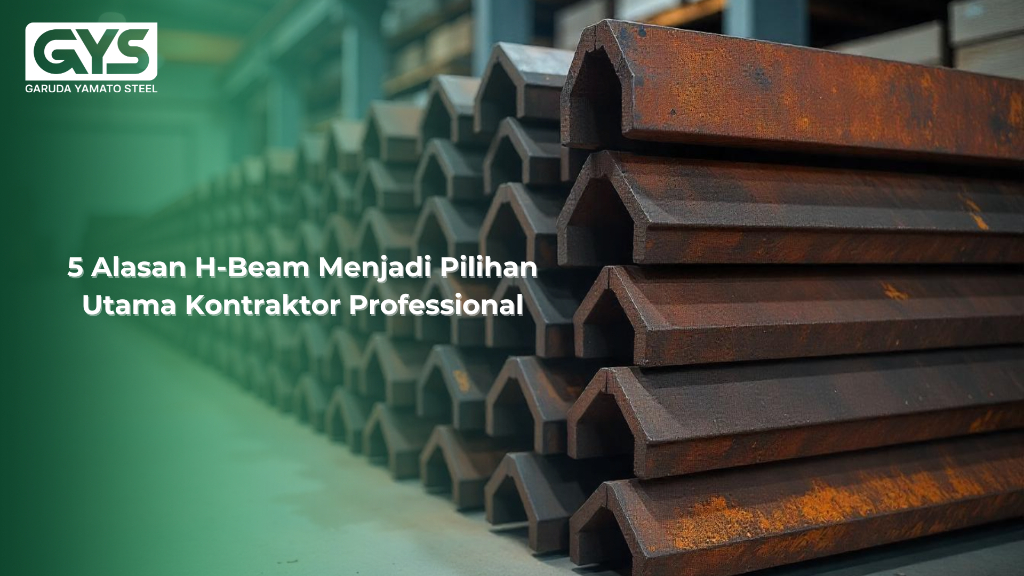 H-Beam - 5 Alasan H-Beam Menjadi Pilihan Utama Kontraktor Professional - GYS