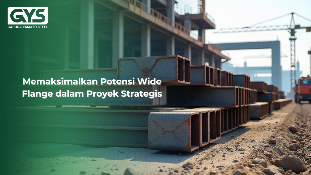 Wide Flange - Memaksimalkan Potensi Wide Flange dalam Proyek Strategis - GYS