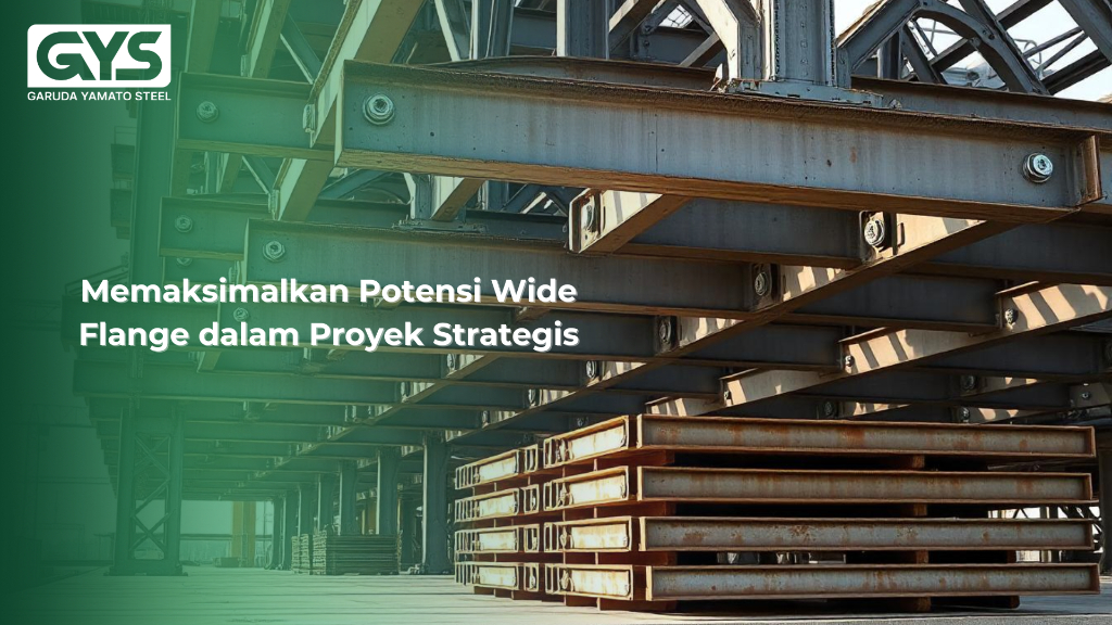 Wide Flange - Memaksimalkan Potensi Wide Flange dalam Proyek Strategis - GYS