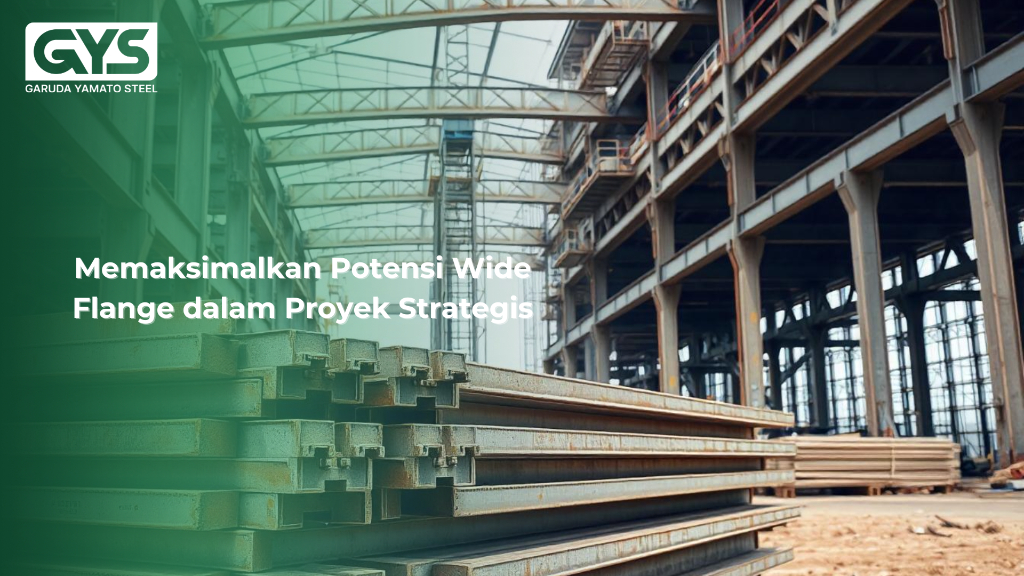 Wide Flange - Memaksimalkan Potensi Wide Flange dalam Proyek Strategis - GYS